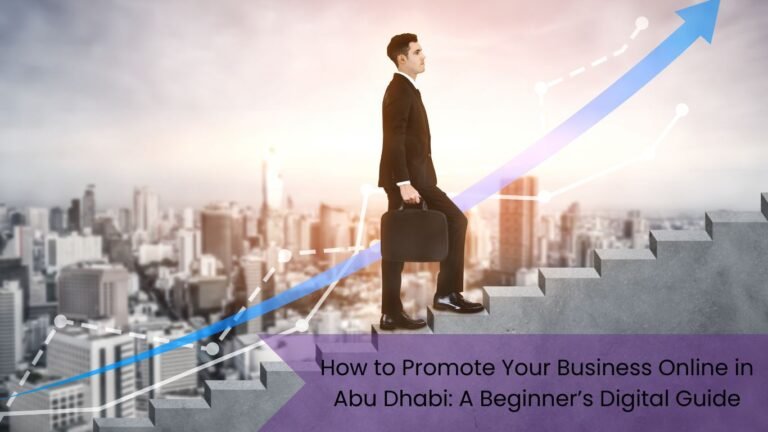 How to Promote Your Business Online in Abu Dhabi: A Beginner’s Digital Guide