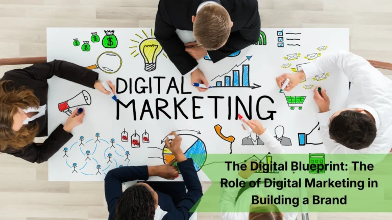 The Digital Blueprint: The Role of Digital Marketing in Building a Brand